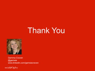 Thank You
Gemma Craven
@gemsie
www.linkedin.com/gemsiecraven
 