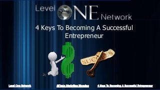 4 Keys To Becoming A Successful
Entrepreneur

 