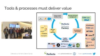 4 Milestones on the Path to Efficient DevOps Web: perfectomobile.com Twitter: @perfectomobile
Tools & processes must deliver value
 