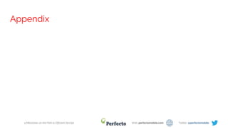 4 Milestones on the Path to Efficient DevOps Web: perfectomobile.com Twitter: @perfectomobile
Appendix
 