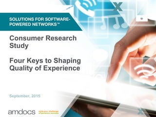 Consumer Research
Study
Four Keys to Shaping
Quality of Experience
September, 2015
 