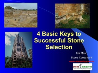 4 Basic Keys to Successful Stone Selection Jim Mann Stone Consultant www.stonemtg.com.au 