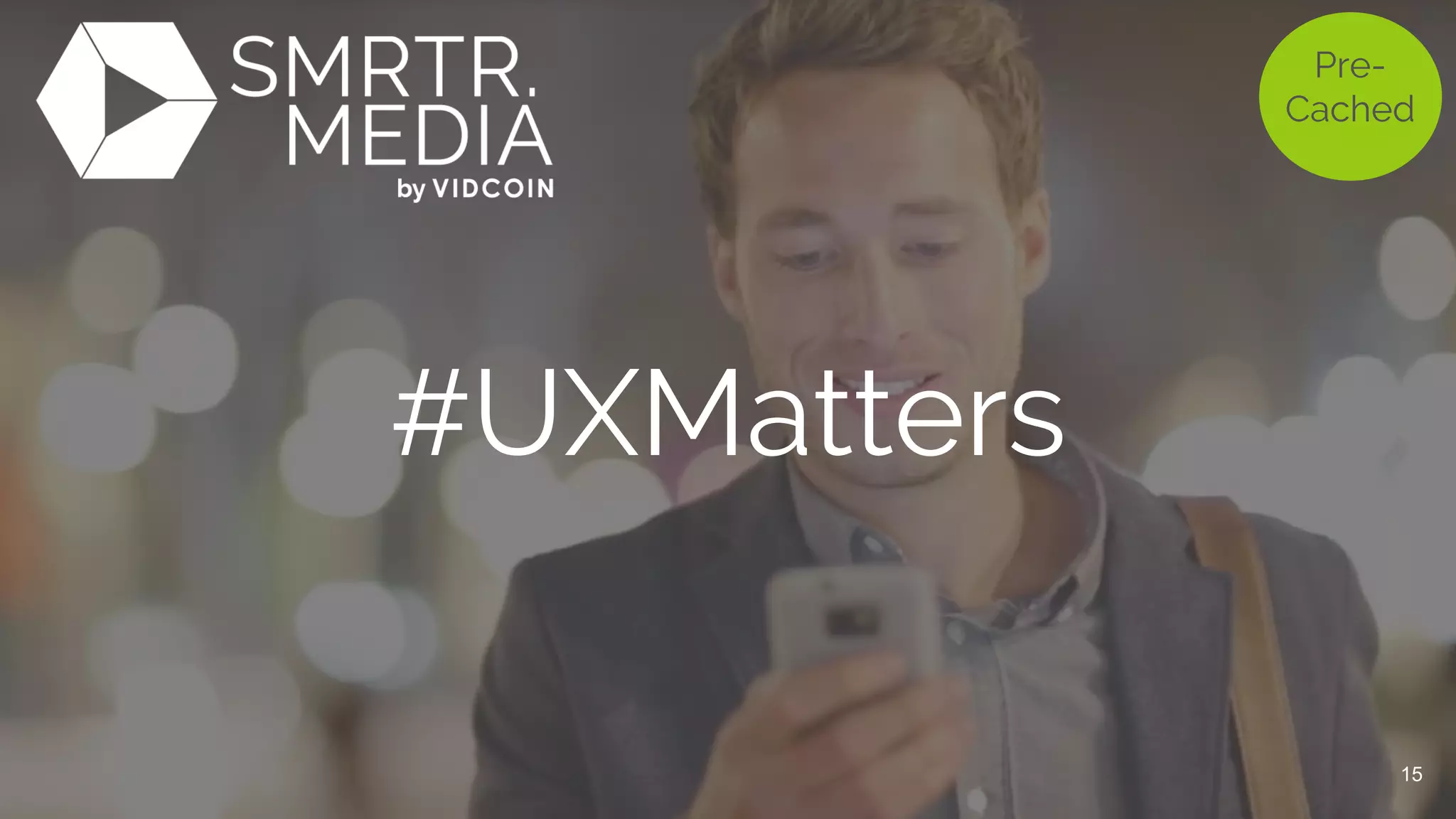 #UXMatters
Pre-
Cached
15
 