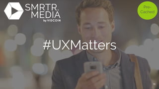 #UXMatters
Pre-
Cached
15
 