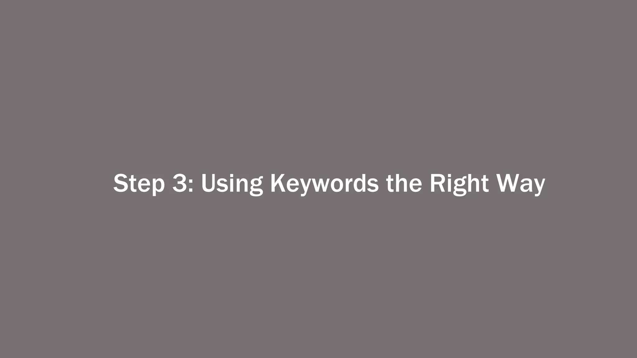 Step 3: Using Keywords the Right Way
 