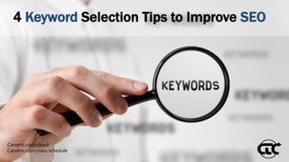 Carvertc.com/cloud
Carvertc.com/class-schedule
4 Keyword Selection Tips to Improve SEO
 
