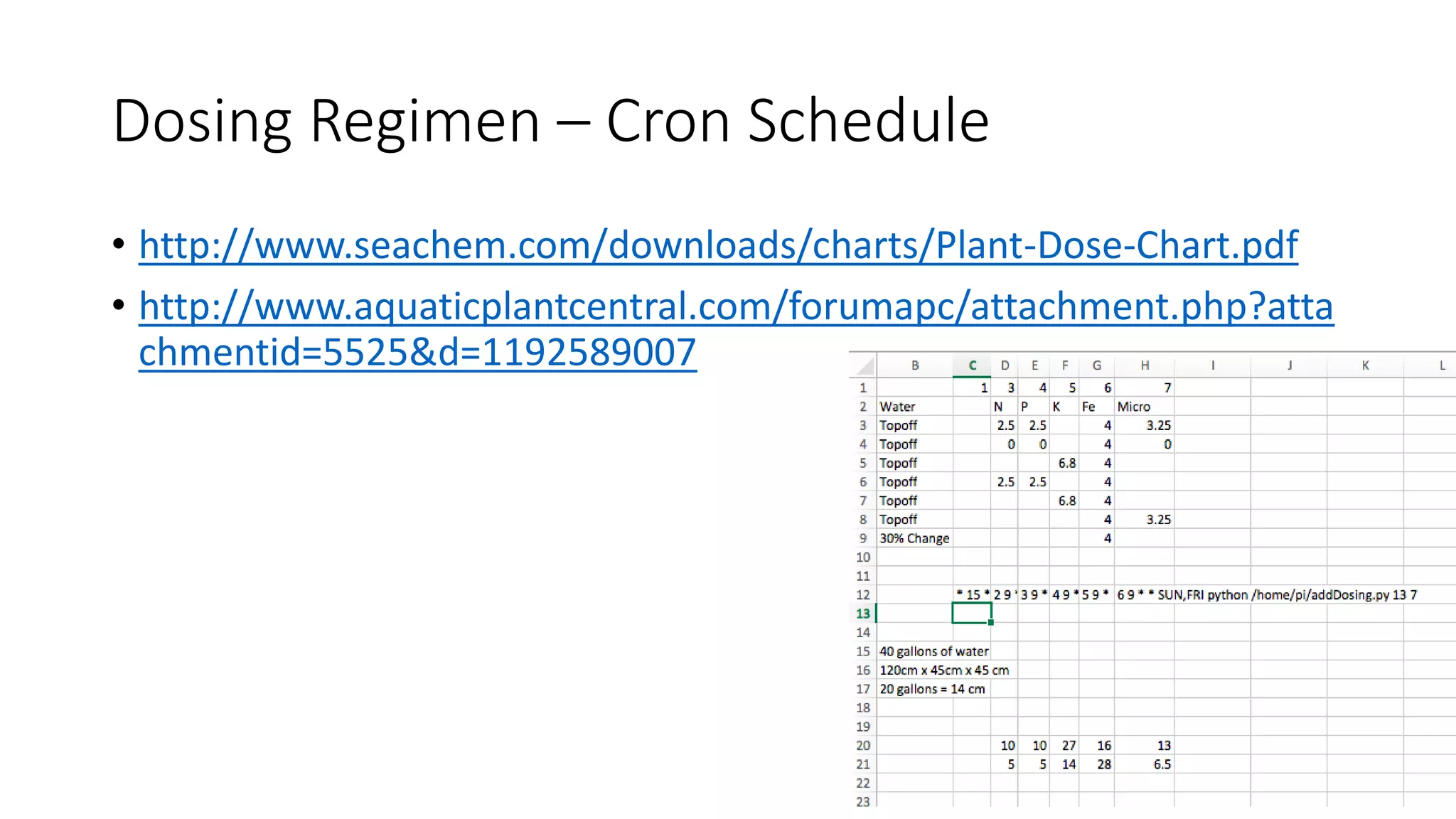 Dosing Regimen – Cron Schedule
• http://www.seachem.com/downloads/charts/Plant-Dose-Chart.pdf
• http://www.aquaticplantcentral.com/forumapc/attachment.php?atta
chmentid=5525&d=1192589007
 