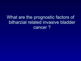 What are the prognostic factors of bilharzial related invasive bladder cancer ? 