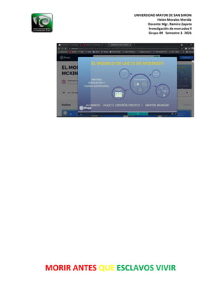 UNIVERSIDAD MAYOR DE SAN SIMON
Helen Morales Merida
Docente Mgr. Ramiro Zapata
Investigación de mercados II
Grupo-09 Semestre 1- 2021
MORIR ANTES QUE ESCLAVOS VIVIR
 