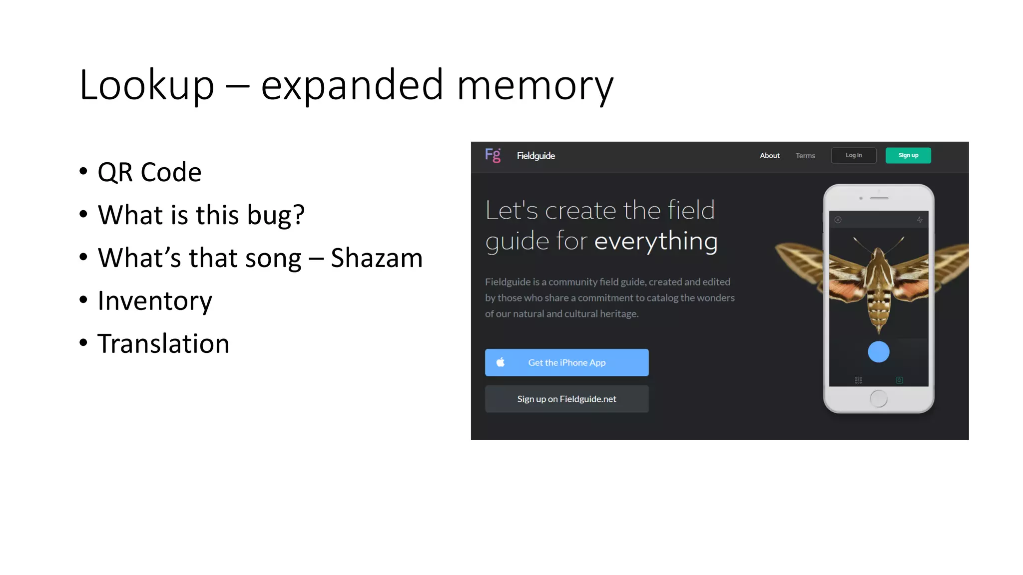 Lookup – expanded memory
• QR Code
• What is this bug?
• What’s that song – Shazam
• Inventory
• Translation
 
