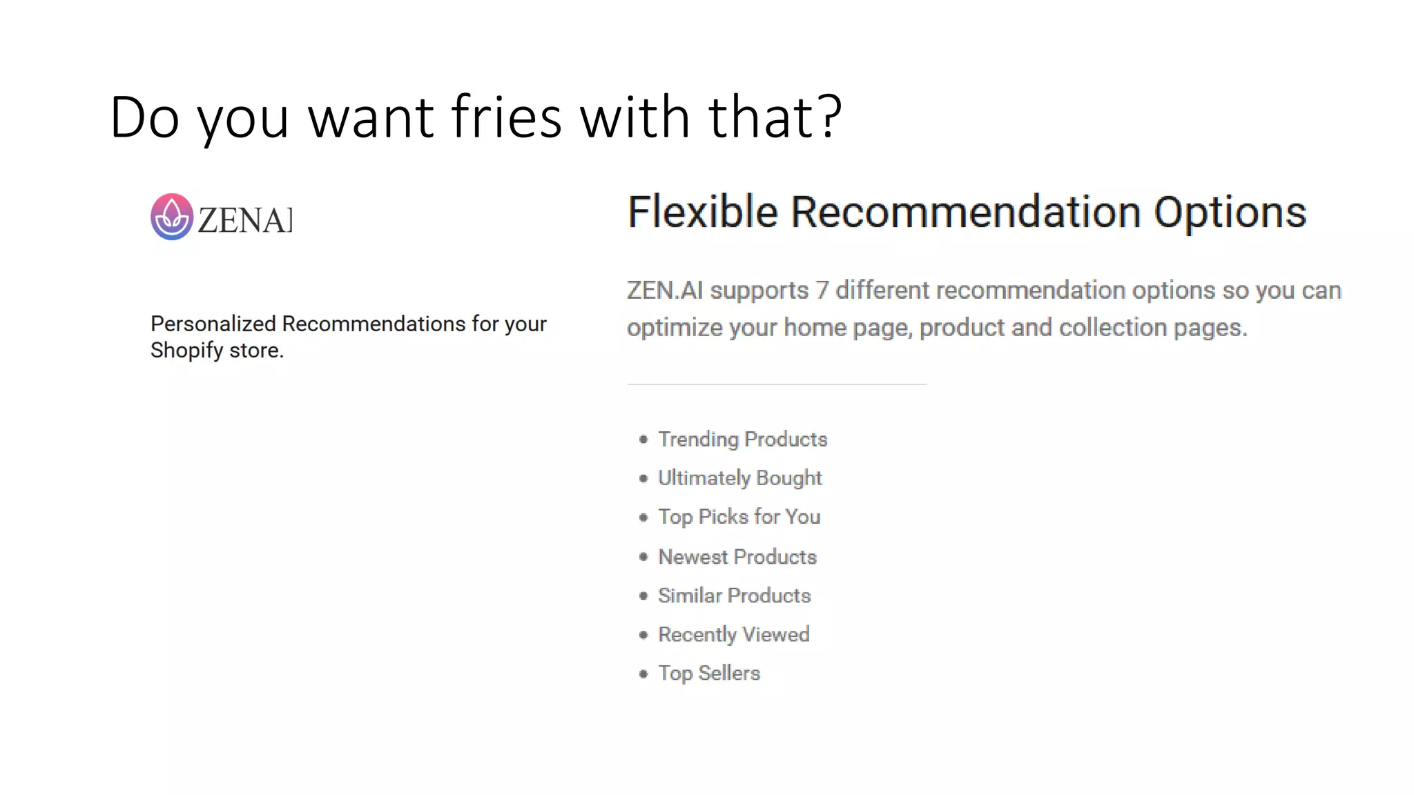 Do you want fries with that?
 