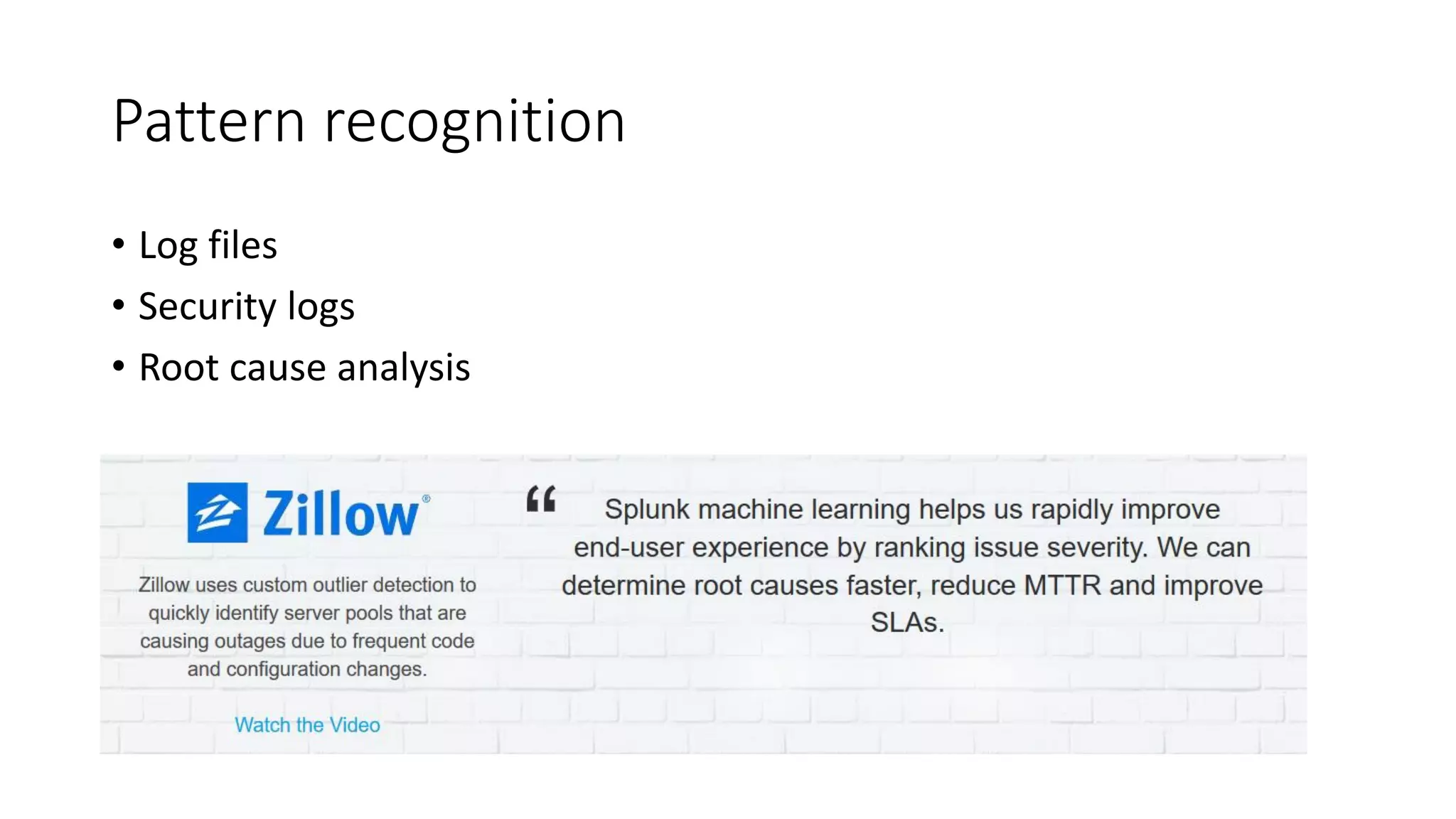 Pattern recognition
• Log files
• Security logs
• Root cause analysis
 