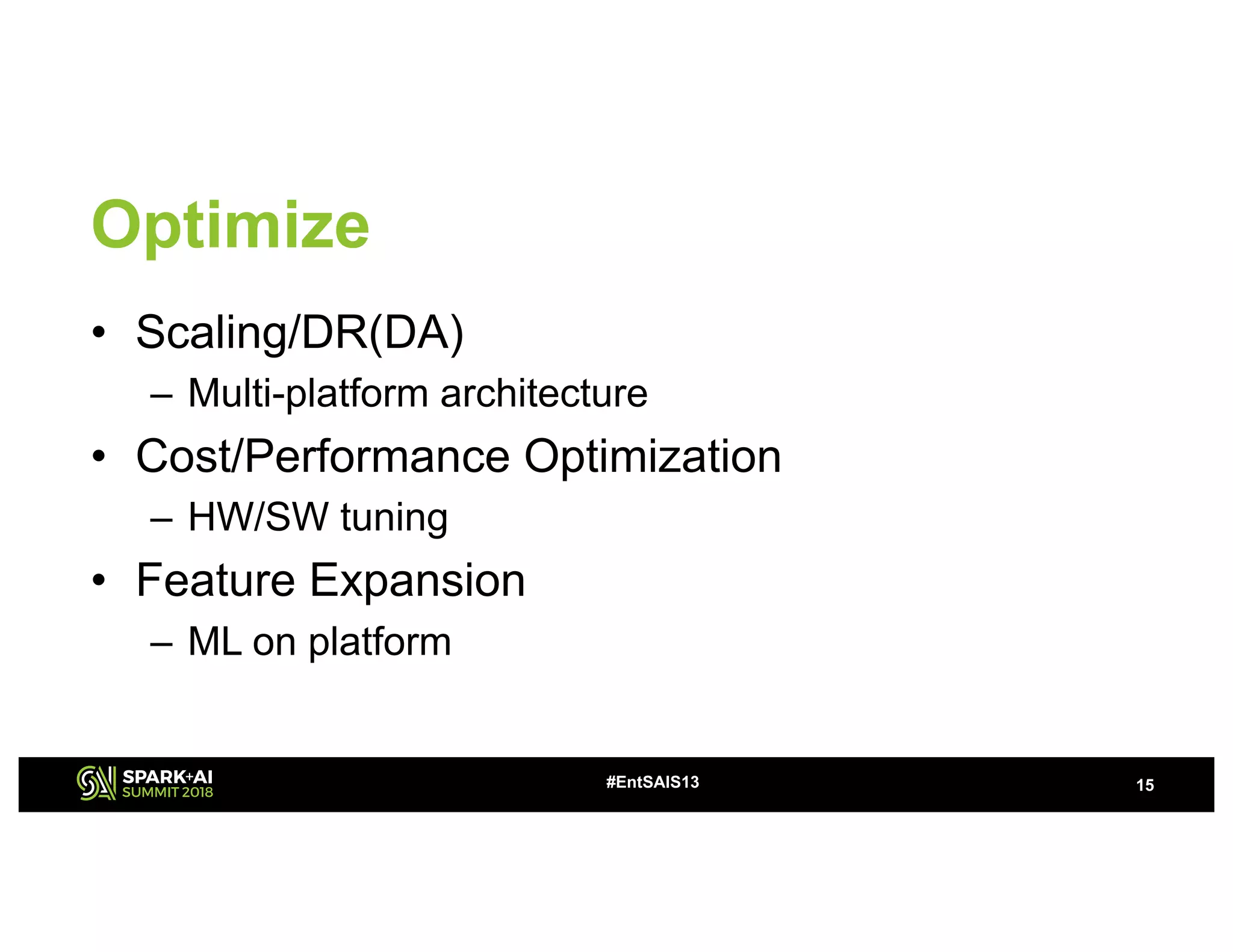 Optimize
• Scaling/DR(DA)
– Multi-platform architecture
• Cost/Performance Optimization
– HW/SW tuning
• Feature Expansion
– ML on platform
15#EntSAIS13
 