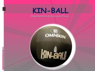 KIN-BALL
Departamento de Educación Física
 