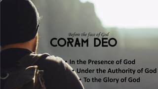 • Under the Authority of God
• In the Presence of God
• To the Glory of God
 