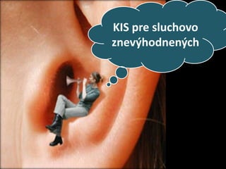 KIS pre sluchovo
znevýhodnených
 