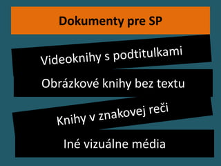 Dokumenty pre SP



Obrázkové knihy bez textu



   Iné vizuálne média
 