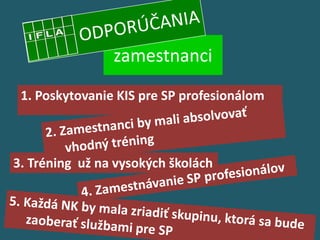 zamestnanci
 1. Poskytovanie KIS pre SP profesionálom



3. Tréning už na vysokých školách
 