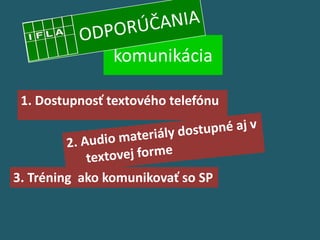 komunikácia

 1. Dostupnosť textového telefónu




3. Tréning ako komunikovať so SP
 