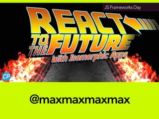 JS Frameworks Day
@maxmaxmaxmax
 