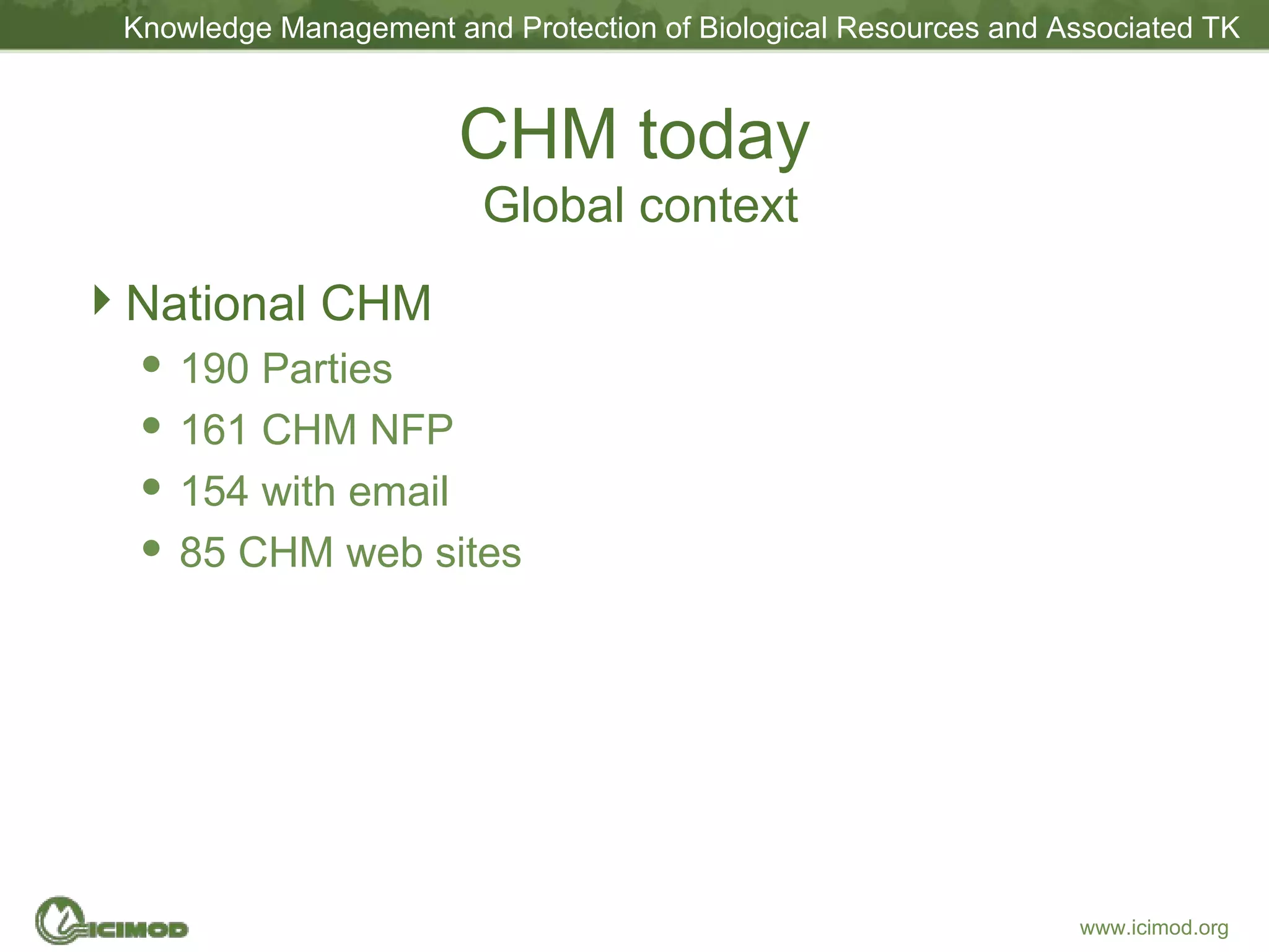 CHM today   Global context National CHM 190 Parties 161 CHM NFP 154 with email 85 CHM web sites 