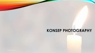 KONSEP PHOTOGRAPHY
mang atto 2015
 
