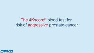 The 4Kscore® blood test for
risk of aggressive prostate cancer
 