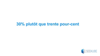 30% plutôt que trente pour-cent
 
