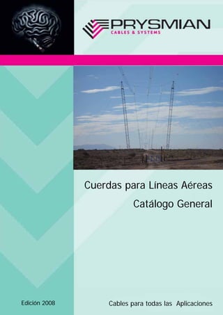 Cuerdas para Líneas Aéreas
Catálogo General
Edición 2008 Cables para todas las Aplicaciones
 