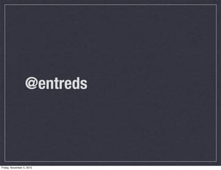 @entreds
Friday, November 5, 2010
 