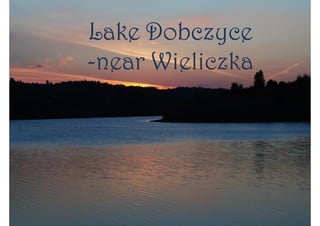 Lake DobczyceLake DobczyceLake DobczyceLake Dobczyce
----near Wieliczkanear Wieliczkanear Wieliczkanear Wieliczka
 
