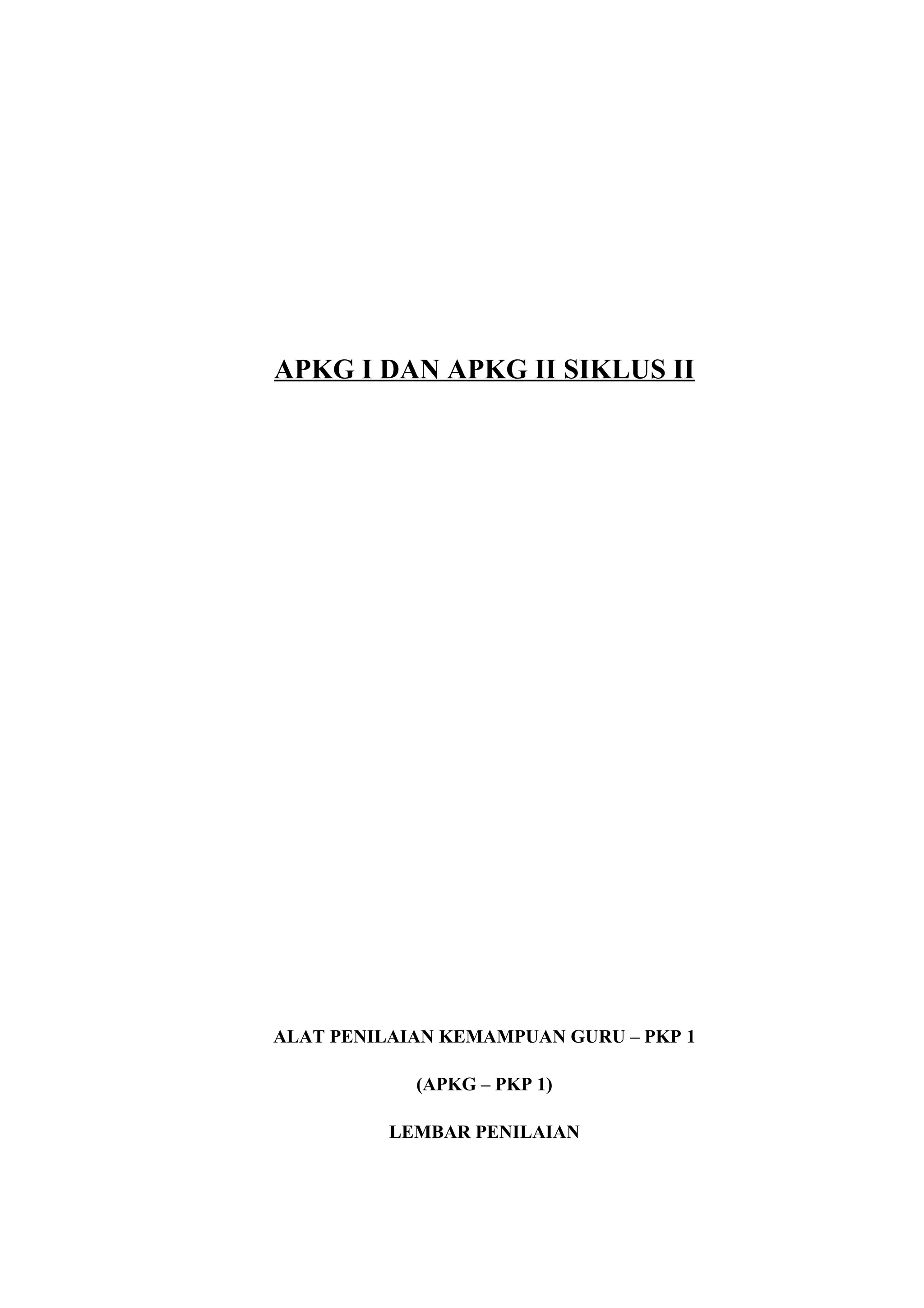 APKG I DAN APKG II SIKLUS II
ALAT PENILAIAN KEMAMPUAN GURU – PKP 1
(APKG – PKP 1)
LEMBAR PENILAIAN
 