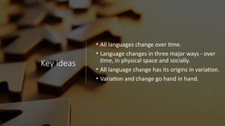 Language Chgnage Language change is the process of alteration in the features of a ...