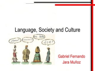 Language, Society and Culture Gabriel Fernando Jara Muñoz 