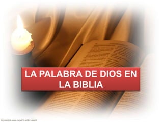 LA PALABRA DE DIOS EN
                                 LA BIBLIA


EDITADO POR DIANA ELIZABETH NÚÑEZ LINARES
 
