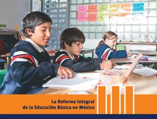Los retos enunciados demandan cambios sustantivos al sistema educativo.




             La Reforma Integral
de la Educación Básica en México
                                               III
 