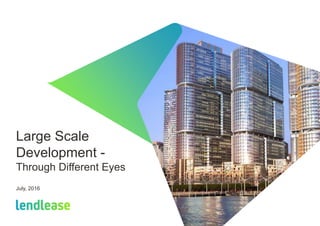 Large Scale
Development -
Through Different Eyes
July, 2016
 