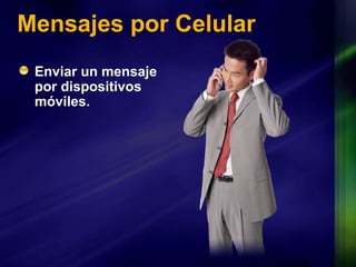 Mensajes por Celular Enviar un mensaje por dispositivos móviles. 