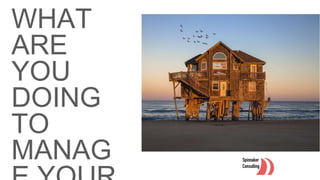 WHAT
ARE
YOU
DOING
TO
MANAG
 