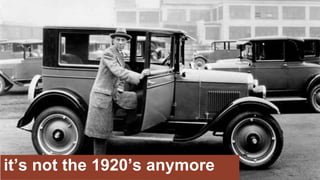 © 2019 Lean Startup Co., LLC. All rights reserved.© 2017 Lean Startup Co., LLC. All rights reserved.
it’s not the 1920’s anymore
 