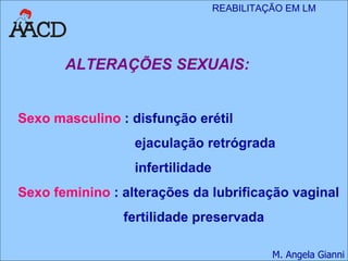 ALTERAÇÕES SEXUAIS: Sexo masculino  : disfunção erétil ejaculação retrógrada infertilidade Sexo feminino  : alterações da lubrificação vaginal fertilidade preservada 
