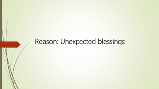 Reason: Unexpected blessings
 