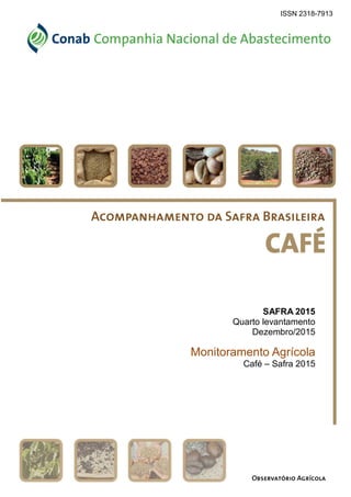 ISSN 2318-7913
SAFRA 2015
Quarto levantamento
Dezembro/2015
Monitoramento Agrícola
Café – Safra 2015
 