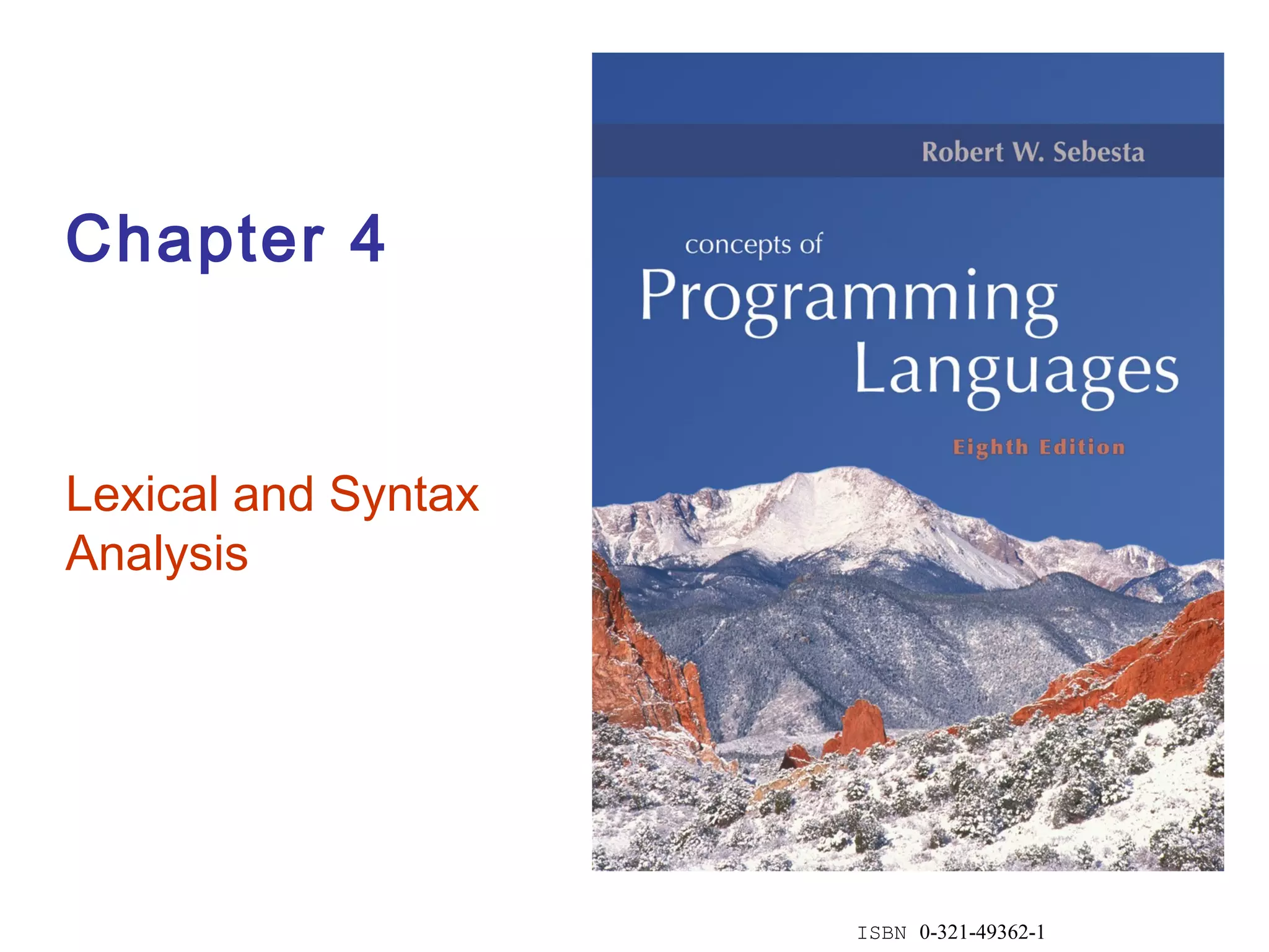 ISBN 0-321-49362-1
Chapter 4
Lexical and Syntax
Analysis
 