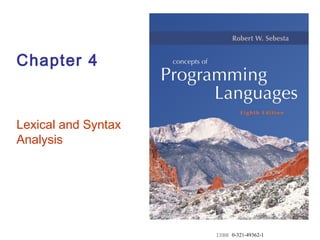 ISBN 0-321-49362-1
Chapter 4
Lexical and Syntax
Analysis
 
