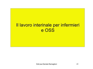 Il lavoro interinale per infermieri
              e OSS




           Dott.ssa Daniela Ramaglioni   41
 