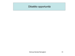 Dibattito opportunità




Dott.ssa Daniela Ramaglioni   51
 