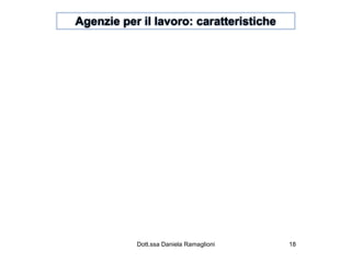 Agenzie per il lavoro: caratteristiche




           Dott.ssa Daniela Ramaglioni   18
 