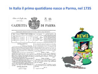 In Italia il primo quotidiano nasce a Parma, nel 1735 