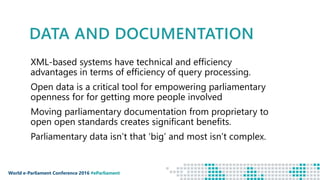 World e-Parliament Conference 2016 #eParliament
DATA AND DOCUMENTATION
XML-based systems have technical and efficiency
adv...